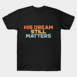 Martin Luther King Jr. - His Dream Still Matters (Sunset) T-Shirt